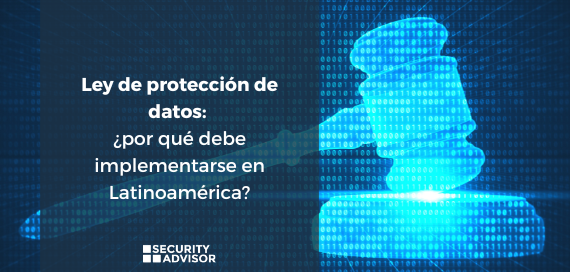 Ley de protección de datos: ¿por qué debe implementarse en Latinoamérica?