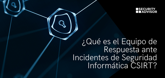 ¿Qué es el Equipo de Respuesta ante Incidentes de Seguridad Informática CSIRT?