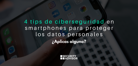 ¿Aplicas alguno?: 4 tips de ciberseguridad en smartphones para proteger los datos personales