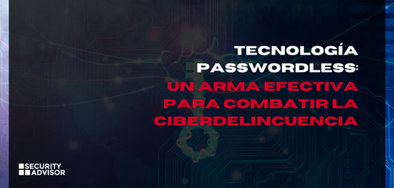 Tecnología passwordless: un arma efectiva para combatir la ciberdelincuencia