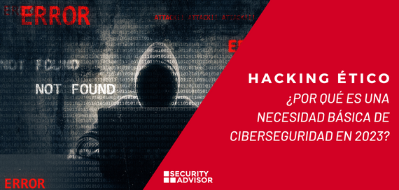 Hacking ético ¿Por qué es una necesidad básica de ciberseguridad en 2023?